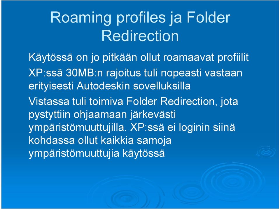 Vistassa tuli toimiva Folder Redirection, jota pystyttiin ohjaamaan järkevästi