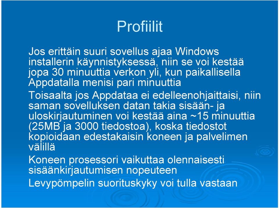 sisään ja uloskirjautuminen voi kestää aina ~15 minuuttia (25MB ja 3000 tiedostoa), koska tiedostot kopioidaan edestakaisin koneen