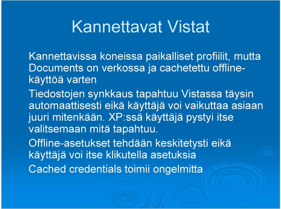 käyttäjä voi vaikuttaa asiaan juuri mitenkään. XP:ssä käyttäjä pystyi itse valitsemaan mitä tapahtuu.