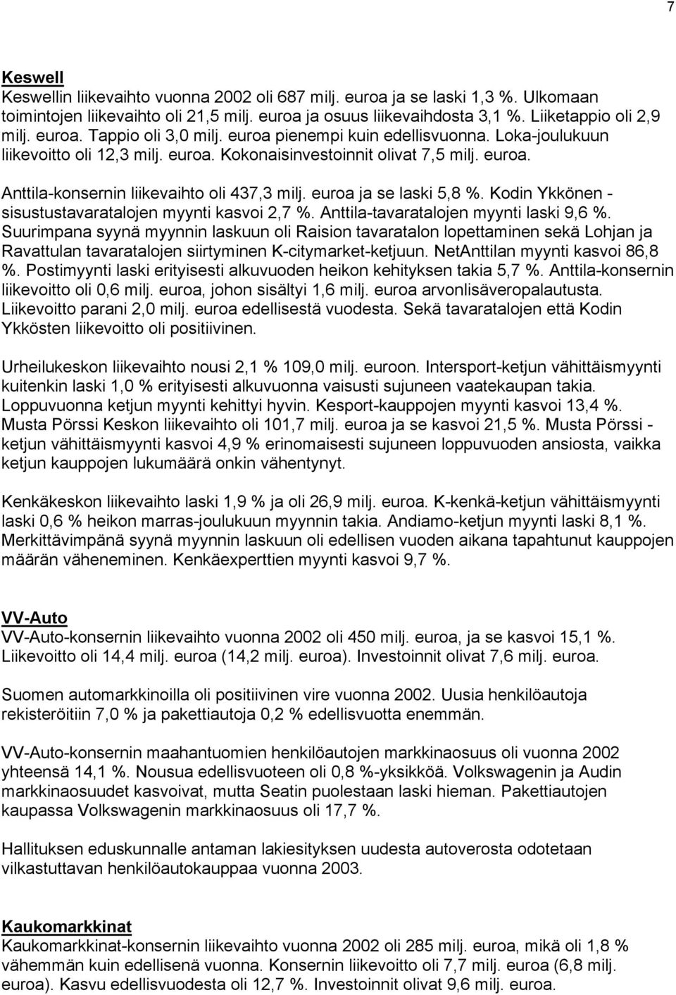 Kodin Ykkönen - sisustustavaratalojen myynti kasvoi 2,7 %. Anttila-tavaratalojen myynti laski 9,6 %.