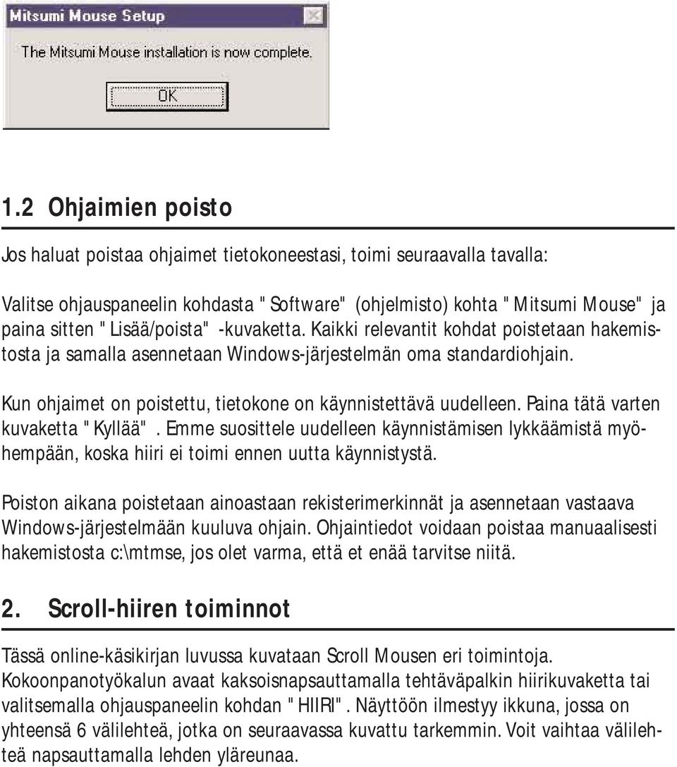 Kun ohjaimet on poistettu, tietokone on käynnistettävä uudelleen. Paina tätä varten kuvaketta "Kyllää".