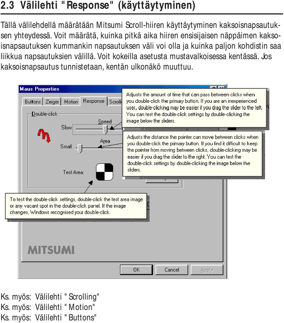 Voit määrätä, kuinka pitkä aika hiiren ensisijaisen näppäimen kaksoisnapsautuksen kummankin napsautuksen väli voi olla ja kuinka