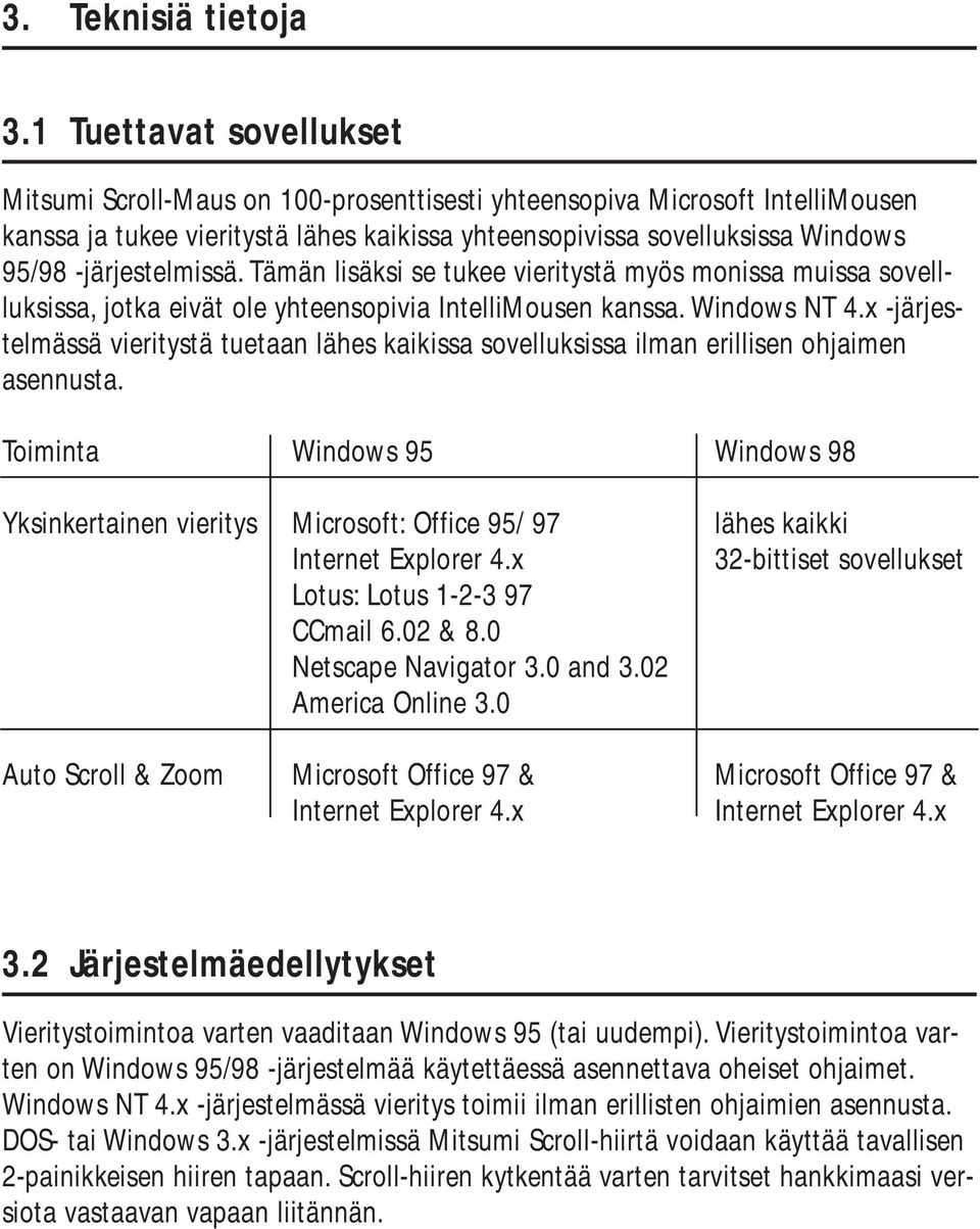 -järjestelmissä. Tämän lisäksi se tukee vieritystä myös monissa muissa sovellluksissa, jotka eivät ole yhteensopivia IntelliMousen kanssa. Windows NT 4.