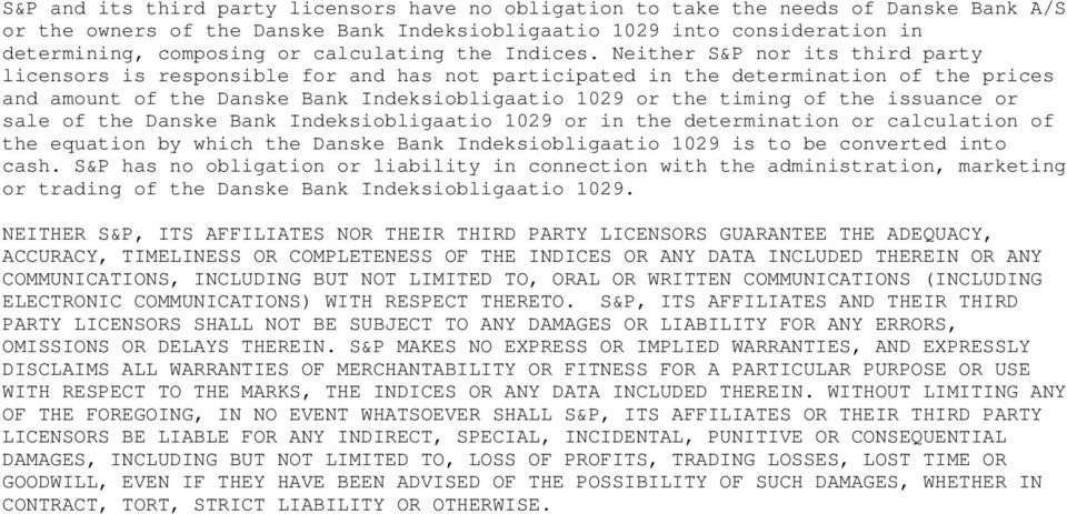 Neither S&P nor its third party licensors is responsible for and has not participated in the determination of the prices and amount of the Danske Bank Indeksiobligaatio 1029 or the timing of the