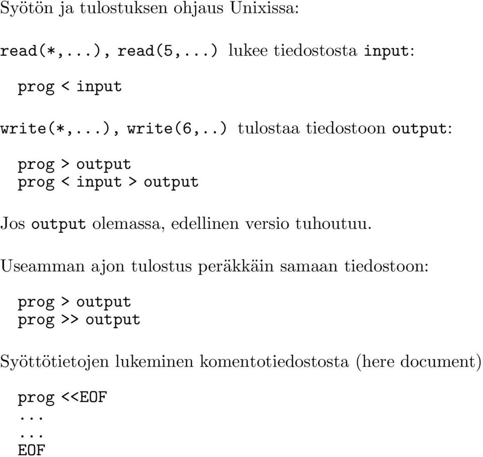 .) tulostaa tiedostoon output: prog > output prog < input > output Jos output olemassa, edellinen