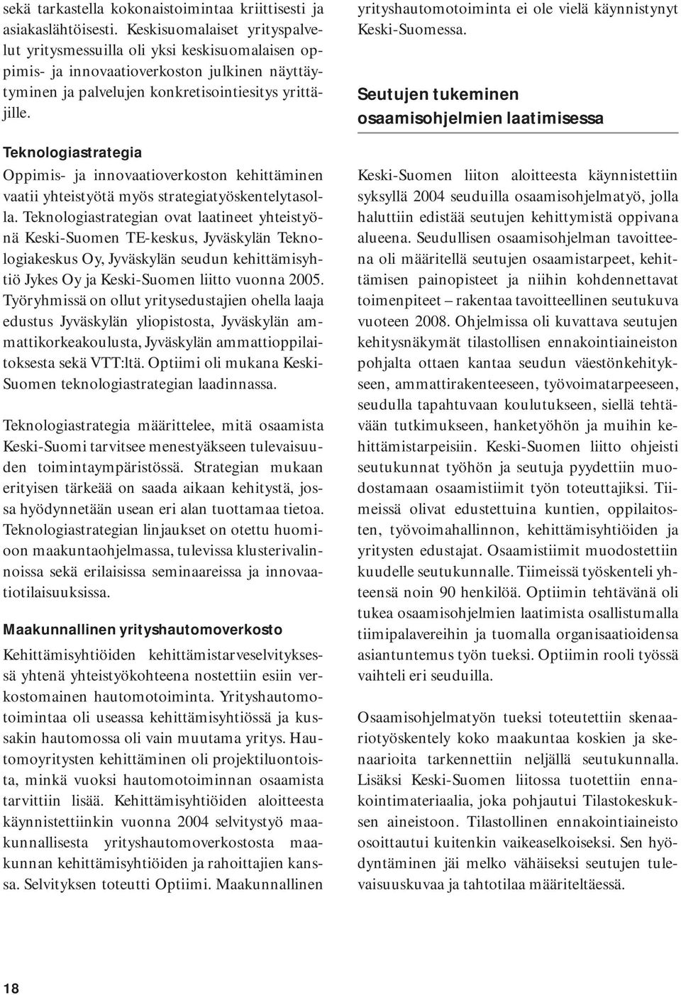 Teknologiastrategia Oppimis- ja innovaatioverkoston kehittäminen vaatii yhteistyötä myös strategiatyöskentelytasolla.
