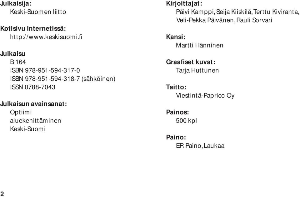 Optiimi aluekehittäminen Keski-Suomi Kirjoittajat: Päivi Kamppi, Seija Kiiskilä, Terttu Kiviranta, Veli-Pekka