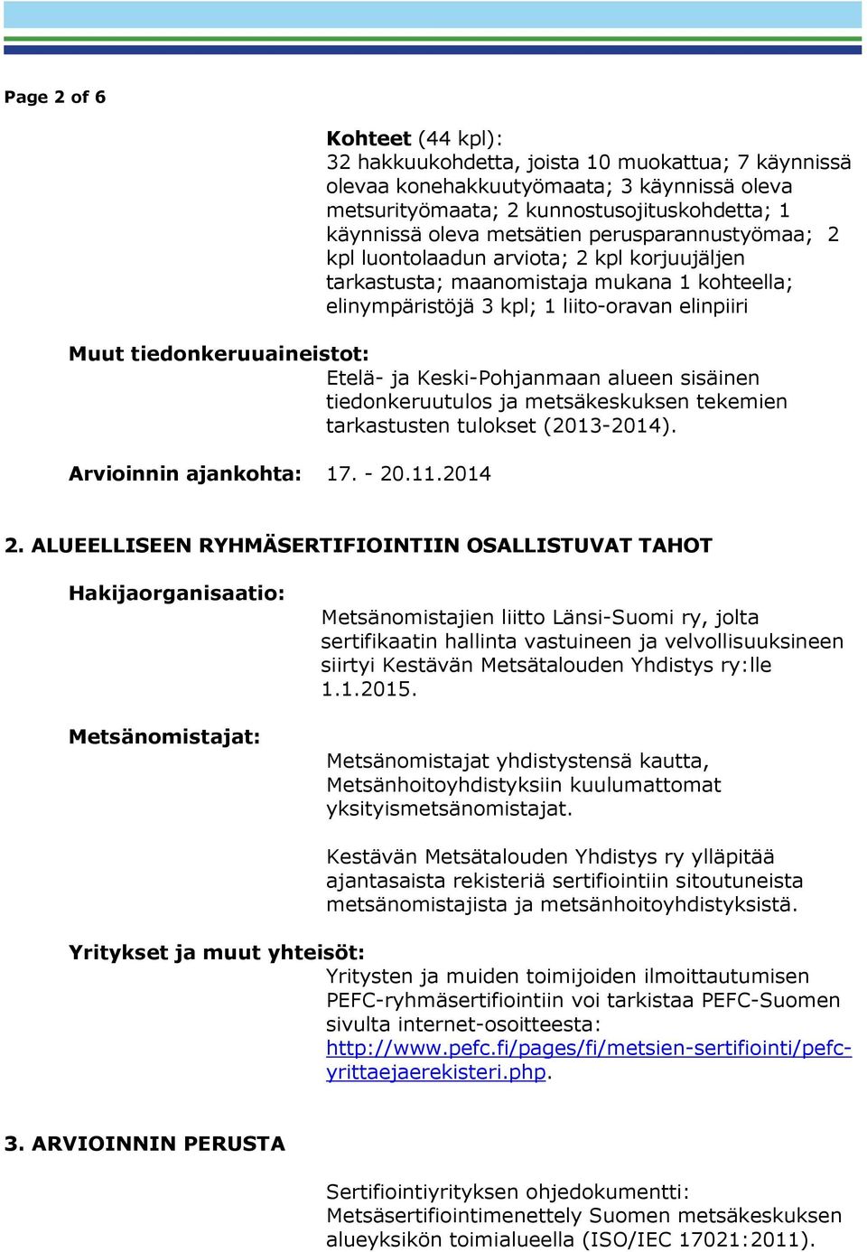 Keski-Pohjanmaan alueen sisäinen tiedonkeruutulos ja metsäkeskuksen tekemien tarkastusten tulokset (2013-2014). Arvioinnin ajankohta: 17. - 20.11.2014 2.