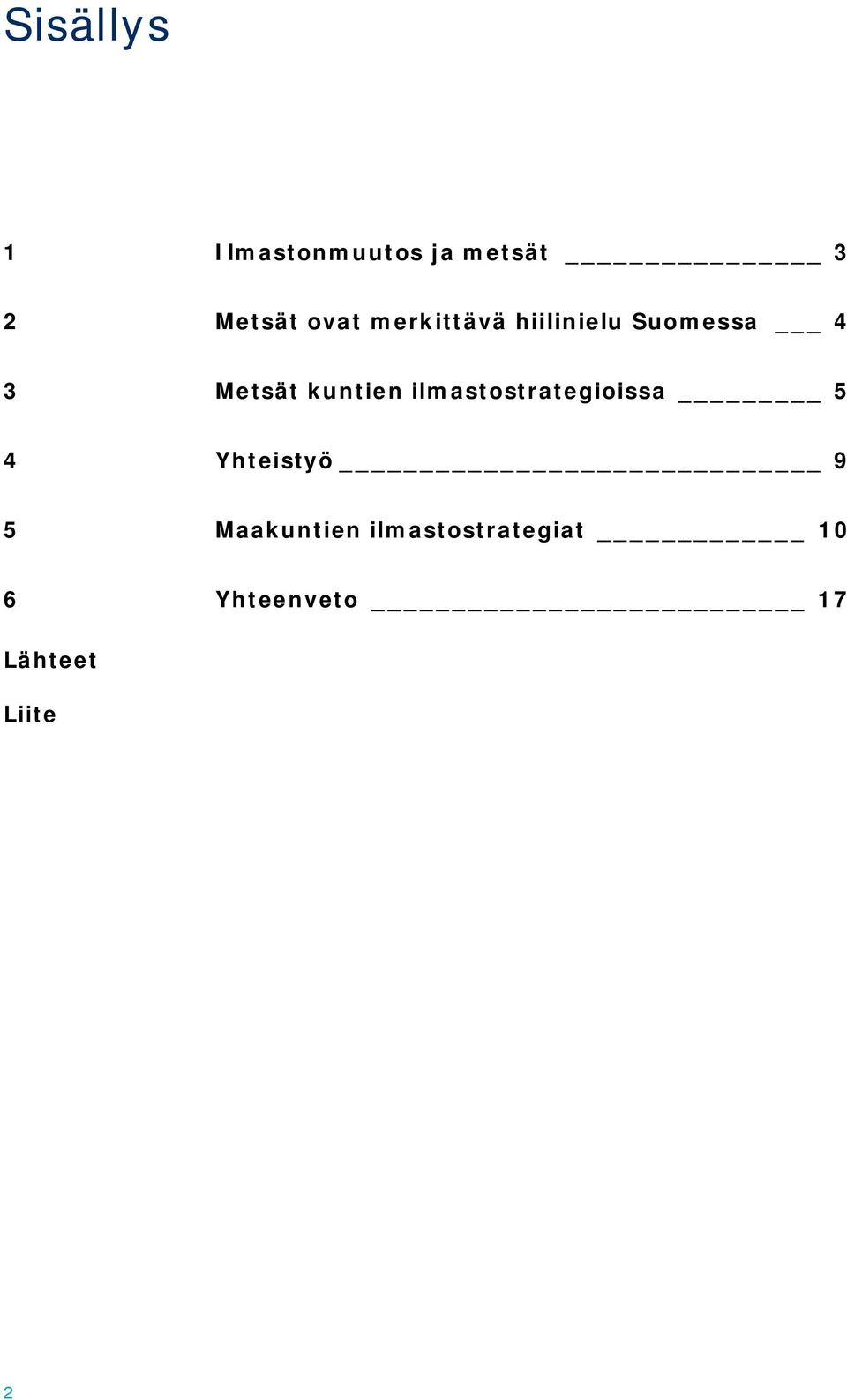 kuntien ilmastostrategioissa 5 4 Yhteistyö 9 5