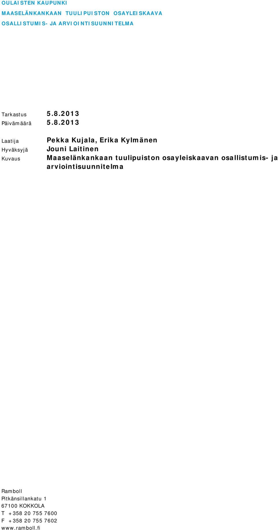 2013 Laatija Hyväksyjä Kuvaus Pekka Kujala, Erika Kylmänen Jouni Laitinen