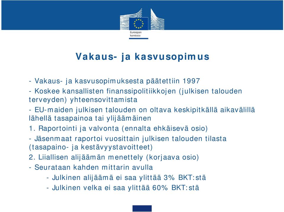 Raportointi ja valvonta (ennalta ehkäisevä osio) - Jäsenmaat raportoi vuosittain julkisen talouden tilasta (tasapaino- ja kestävyystavoitteet) 2.