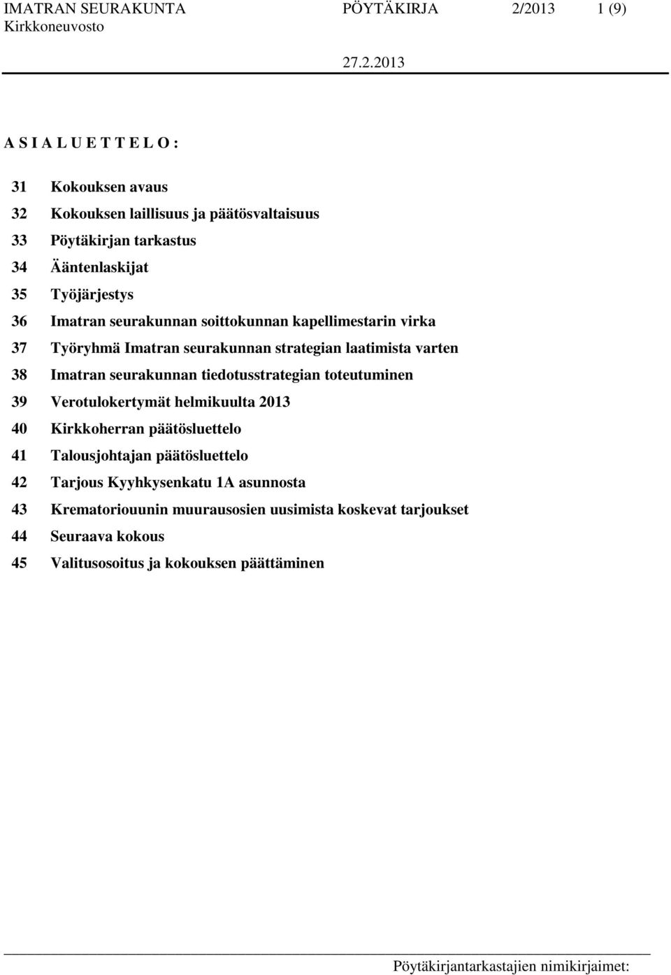 Imatran seurakunnan tiedotusstrategian toteutuminen 39 Verotulokertymät helmikuulta 2013 40 Kirkkoherran päätösluettelo 41 Talousjohtajan päätösluettelo 42