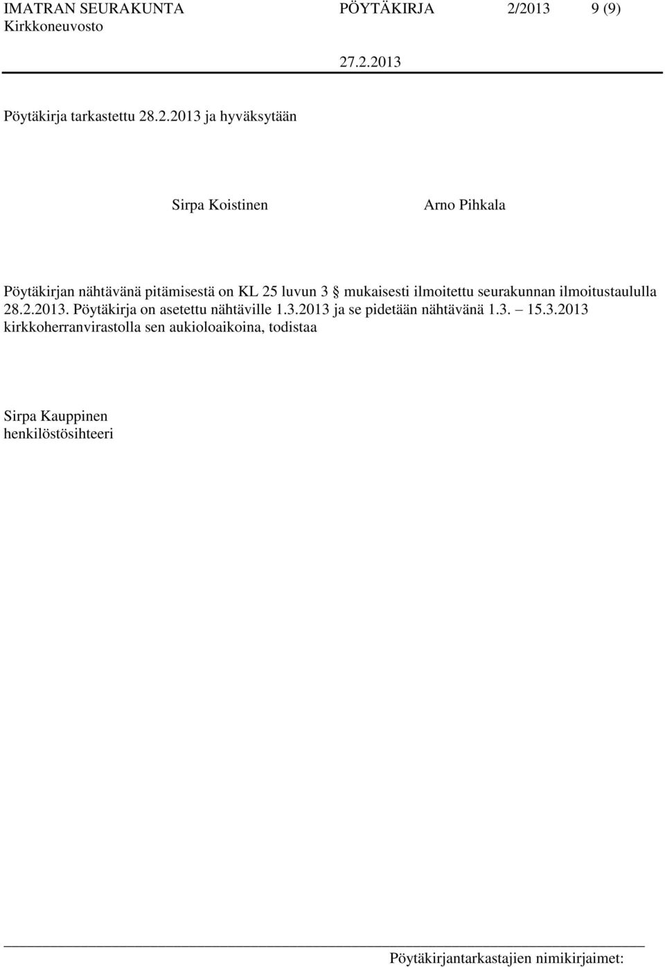 nähtävänä pitämisestä on KL 25 luvun 3 mukaisesti ilmoitettu seurakunnan ilmoitustaululla 28.2.2013.