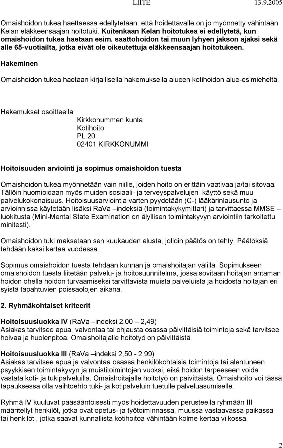 Hakeminen Omaishoidon tukea haetaan kirjallisella hakemuksella alueen kotihoidon alue-esimieheltä.