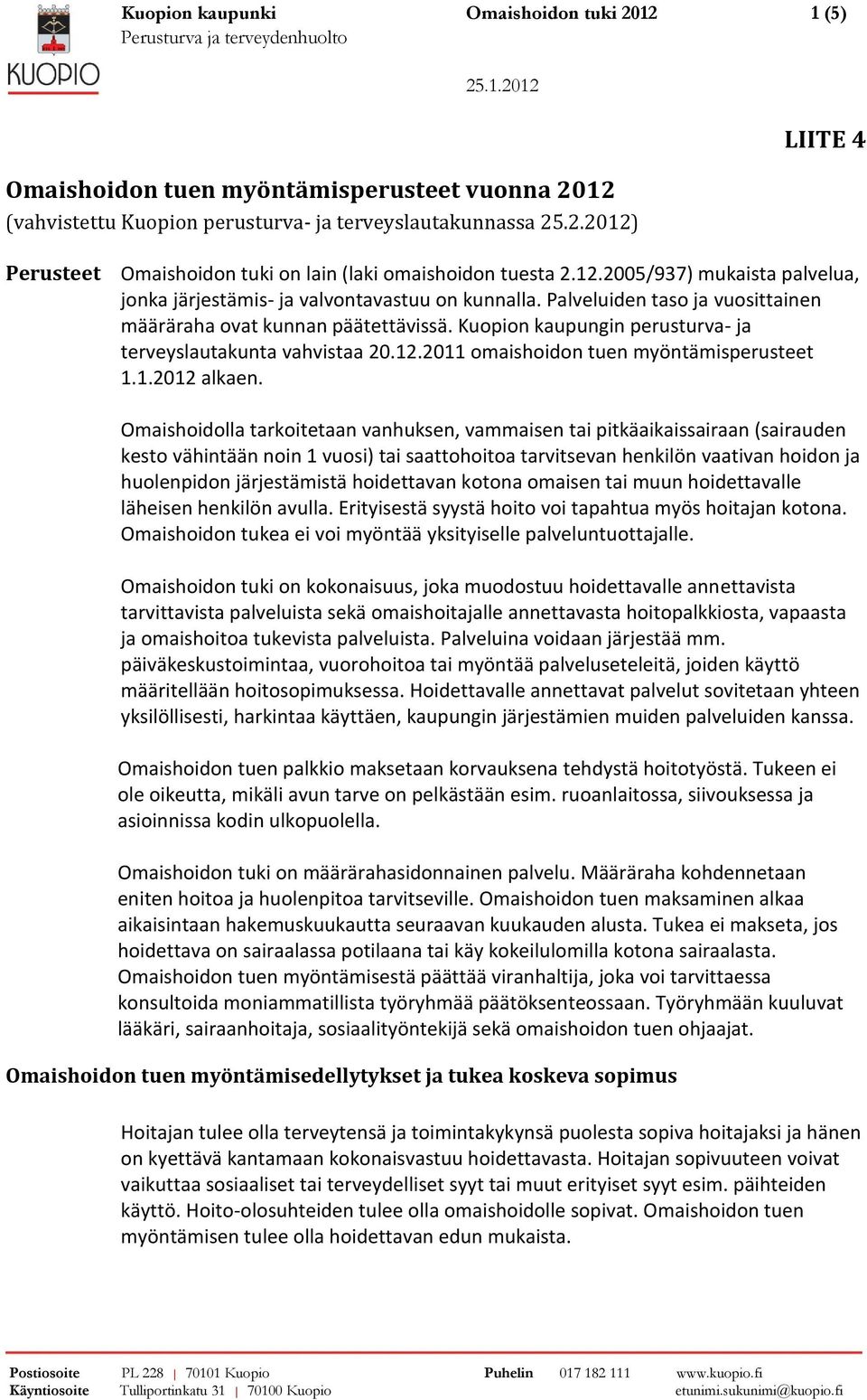 Kuopion kaupungin perusturva- ja terveyslautakunta vahvistaa 20.12.2011 omaishoidon tuen myöntämisperusteet 1.1.2012 alkaen.