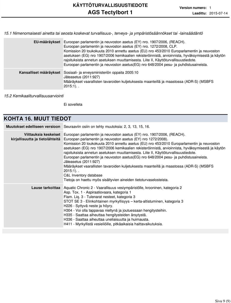 Komission 20 toukokuuta 2010 annettu asetus (EU) nro 453/2010 Europarlamentin ja neuvoston asetuksen (EG) nro 1907/2006 kemikaalien rekisteröinnistä, arvioinnista, hyväksymisestä ja käytön