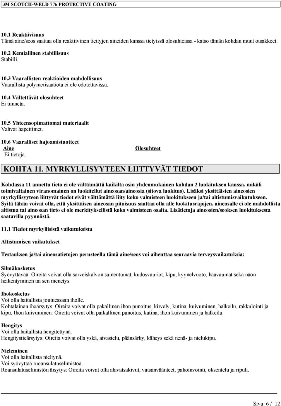 10.6 Vaaralliset hajoamistuotteet Aine Olosuhteet KOHTA 11.
