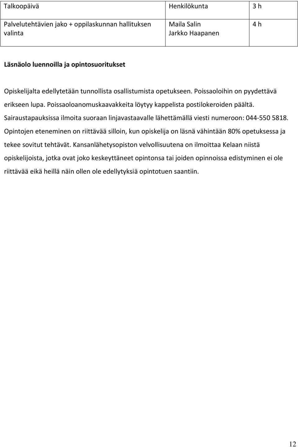 Sairaustapauksissa ilmoita suoraan linjavastaavalle lähettämällä viesti numeroon: 044-550 5818.