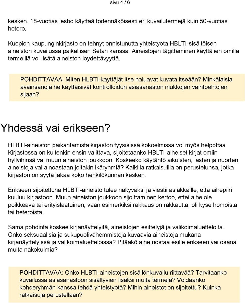 Aineistojen tägittäminen käyttäjien omilla termeillä voi lisätä aineiston löydettävyyttä. POHDITTAVAA: Miten HLBTI-käyttäjät itse haluavat kuvata itseään?