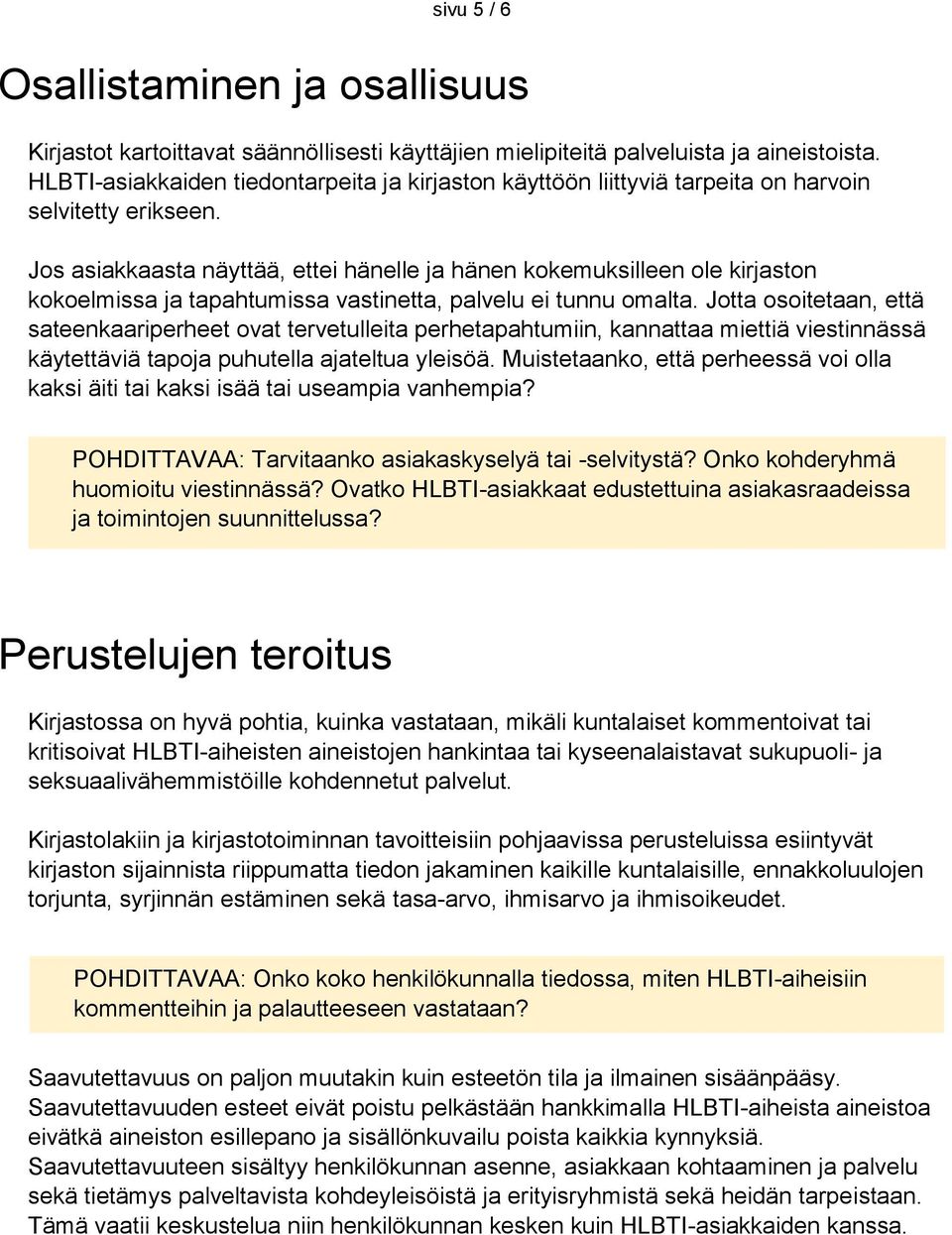 Jos asiakkaasta näyttää, ettei hänelle ja hänen kokemuksilleen ole kirjaston kokoelmissa ja tapahtumissa vastinetta, palvelu ei tunnu omalta.