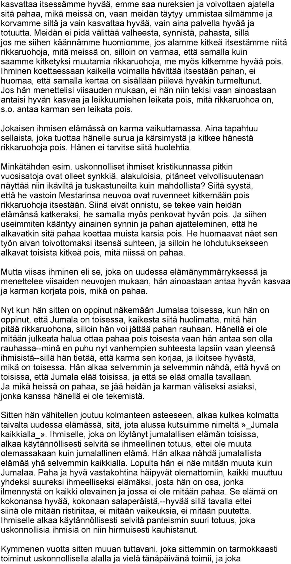 Meidän ei pidä välittää valheesta, synnistä, pahasta, sillä jos me siihen käännämme huomiomme, jos alamme kitkeä itsestämme niitä rikkaruohoja, mitä meissä on, silloin on varmaa, että samalla kuin