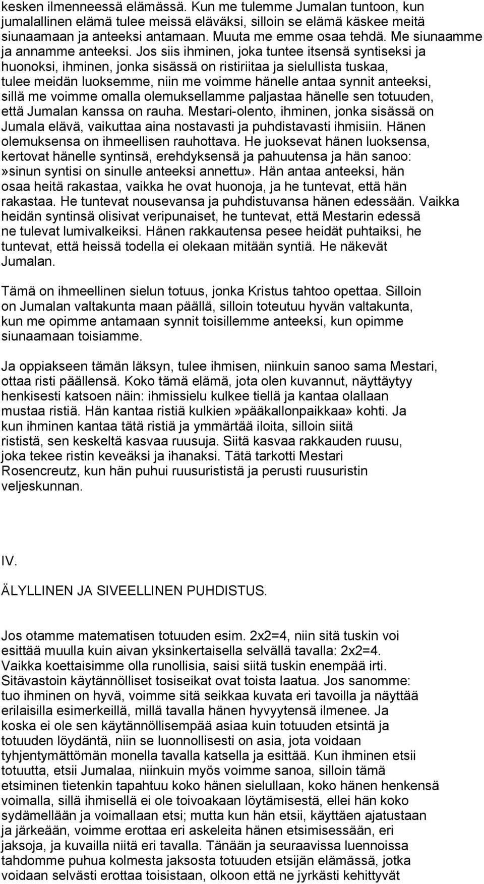 Jos siis ihminen, joka tuntee itsensä syntiseksi ja huonoksi, ihminen, jonka sisässä on ristiriitaa ja sielullista tuskaa, tulee meidän luoksemme, niin me voimme hänelle antaa synnit anteeksi, sillä