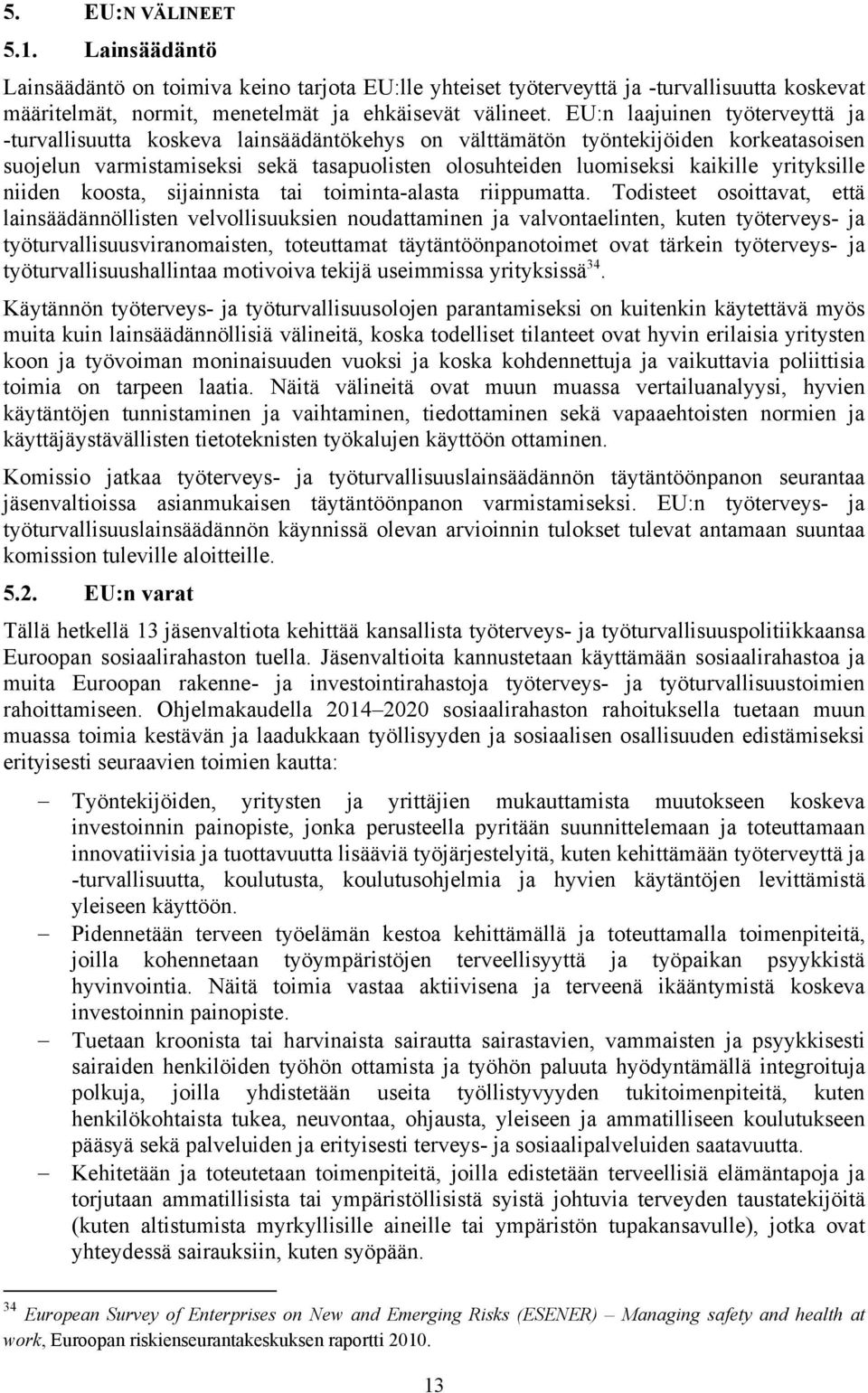 yrityksille niiden koosta, sijainnista tai toiminta-alasta riippumatta.