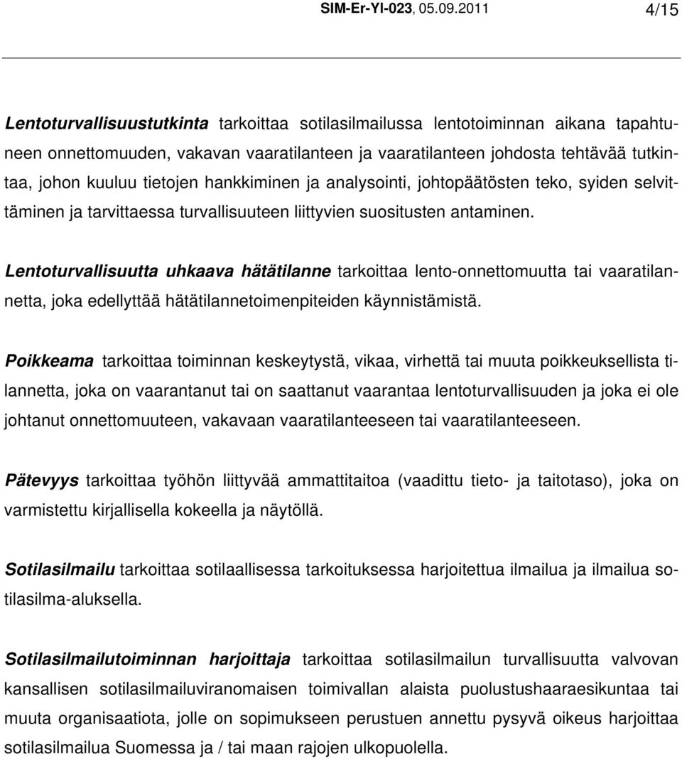 tietojen hankkiminen ja analysointi, johtopäätösten teko, syiden selvittäminen ja tarvittaessa turvallisuuteen liittyvien suositusten antaminen.