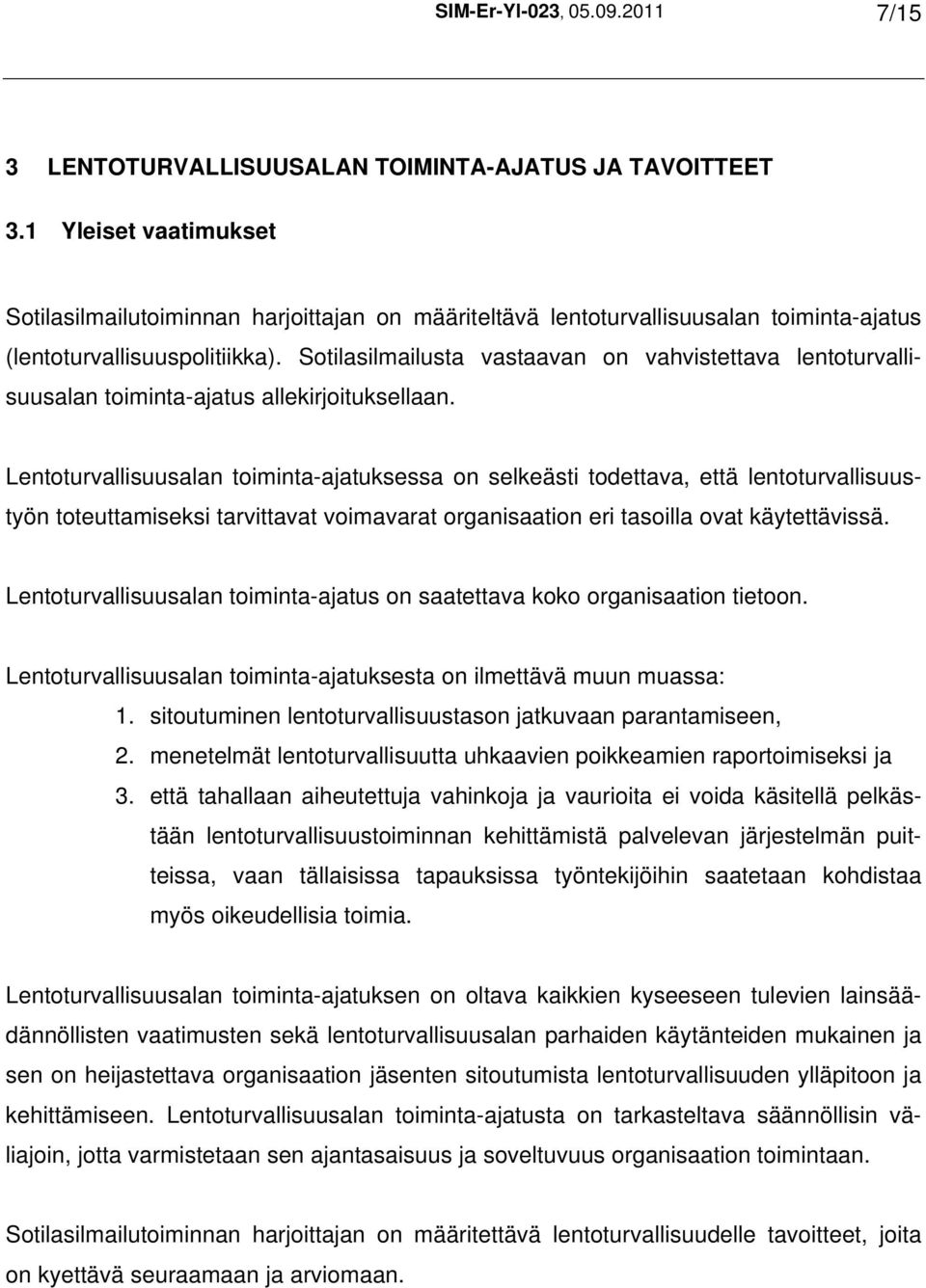 Sotilasilmailusta vastaavan on vahvistettava lentoturvallisuusalan toiminta-ajatus allekirjoituksellaan.