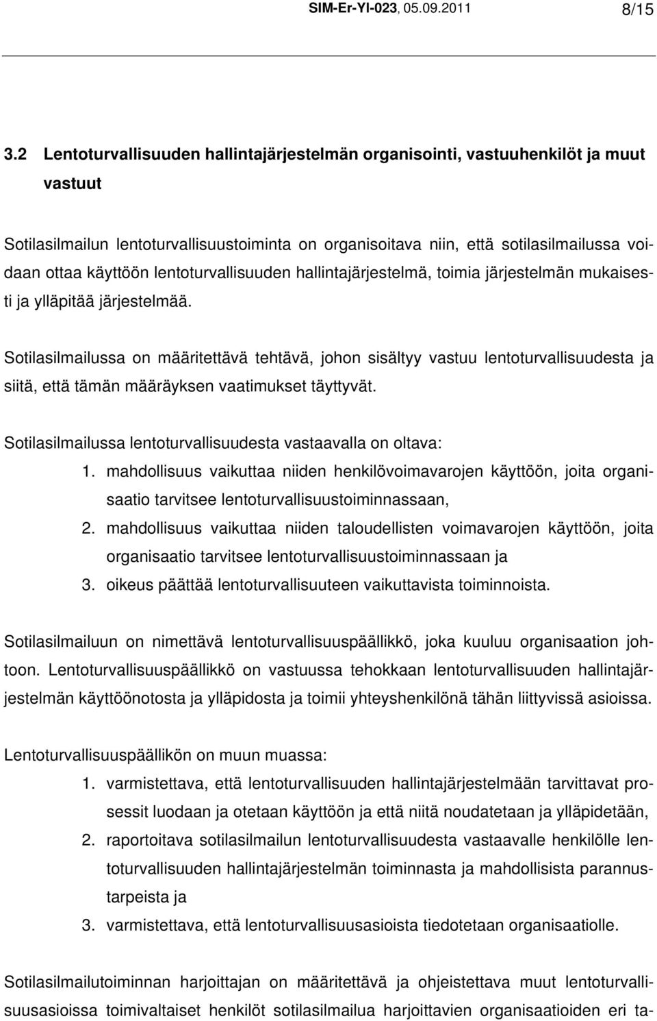 lentoturvallisuuden hallintajärjestelmä, toimia järjestelmän mukaisesti ja ylläpitää järjestelmää.