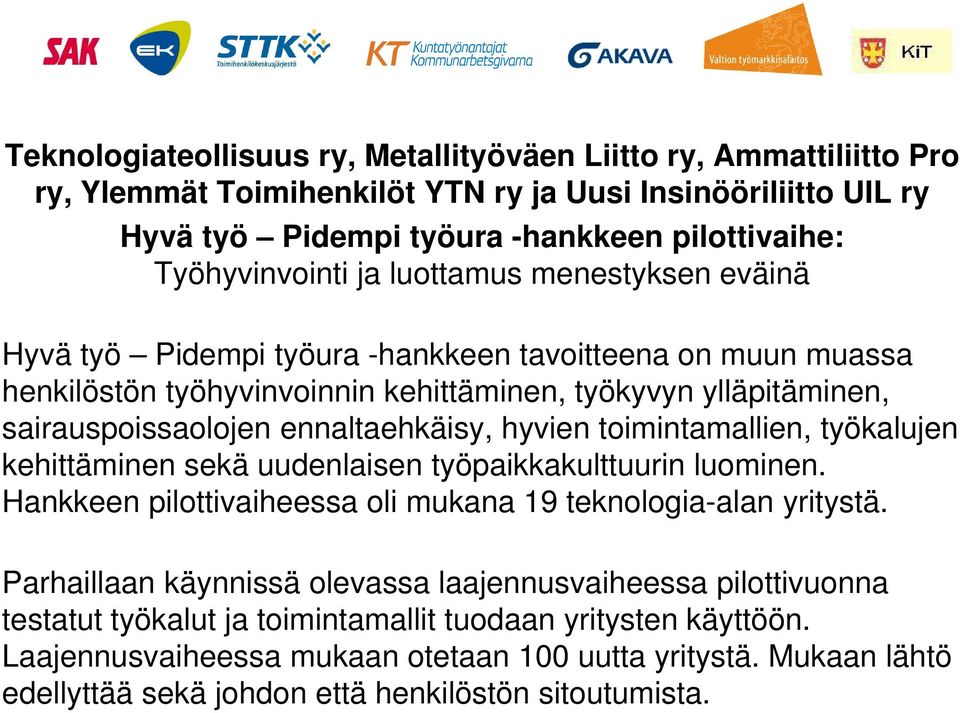 toimintamallien, työkalujen kehittäminen sekä uudenlaisen työpaikkakulttuurin luominen. Hankkeen pilottivaiheessa oli mukana 19 teknologia-alan yritystä.