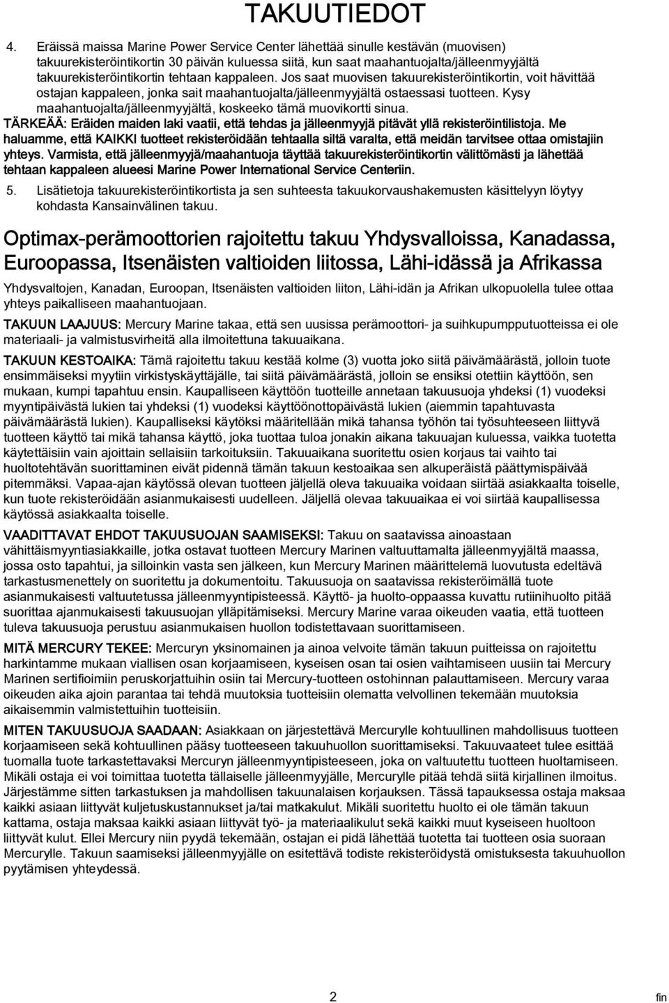 Jos st muovisen tkuurekisteröintikortin, voit hävittää ostjn kppleen, jonk sit mhntuojlt/jälleenmyyjältä ostesssi tuotteen. Kysy mhntuojlt/jälleenmyyjältä, koskeeko tämä muovikortti sinu.