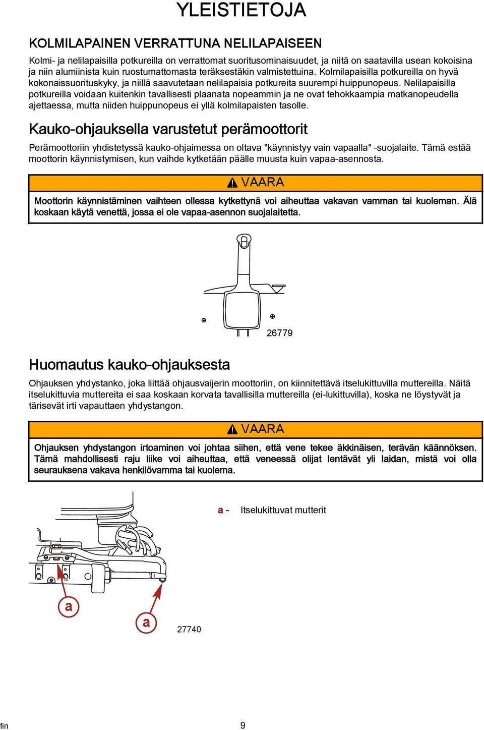 Nelilpisill potkureill voidn kuitenkin tvllisesti plnt nopemmin j ne ovt tehokkmpi mtknopeudell jettess, mutt niiden huippunopeus ei yllä kolmilpisten tsolle.