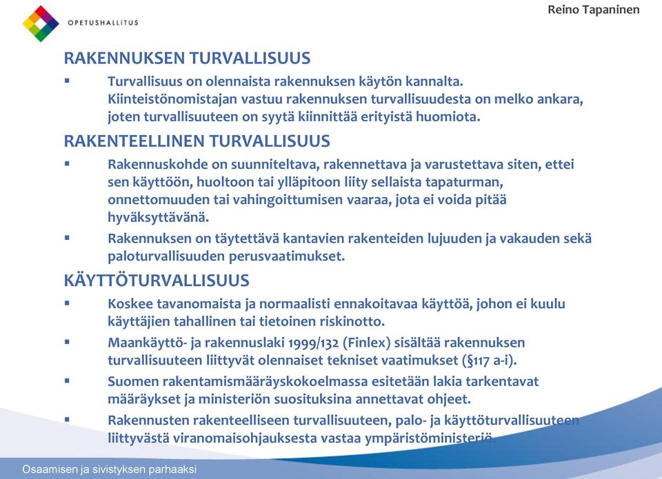 RAKENTEELLINEN TURVALLISUUS Rakennuskohde on suunniteltava, rakennettava ja varustettava siten, ettei sen käyttöön, huoltoon tai ylläpitoon liity sellaista tapaturman, onnettomuuden tai
