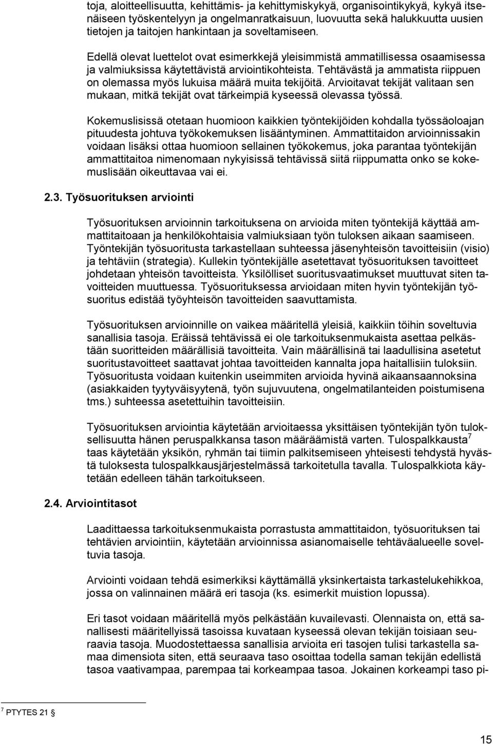 Tehtävästä ja ammatista riippuen on olemassa myös lukuisa määrä muita tekijöitä. Arvioitavat tekijät valitaan sen mukaan, mitkä tekijät ovat tärkeimpiä kyseessä olevassa työssä.
