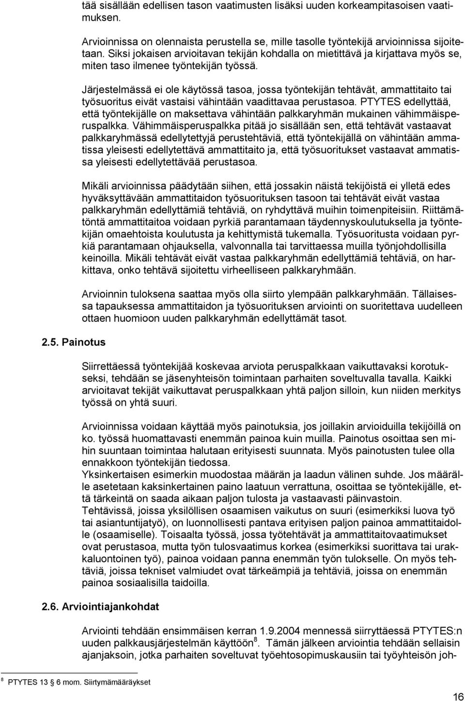 Järjestelmässä ei ole käytössä tasoa, jossa työntekijän tehtävät, ammattitaito tai työsuoritus eivät vastaisi vähintään vaadittavaa perustasoa.