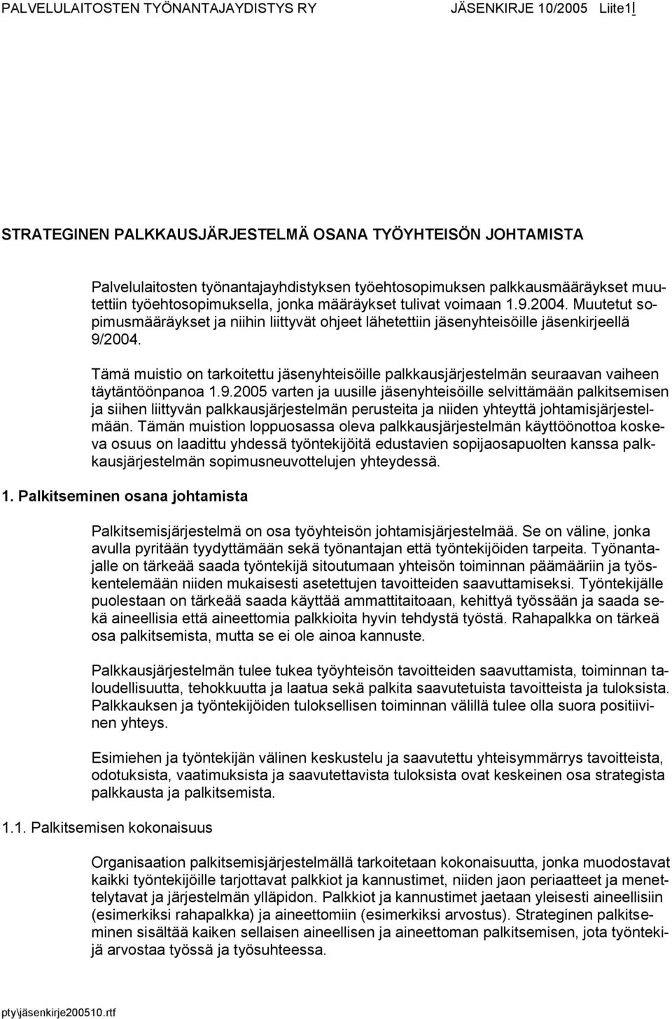 Tämä muistio on tarkoitettu jäsenyhteisöille palkkausjärjestelmän seuraavan vaiheen täytäntöönpanoa 1.9.