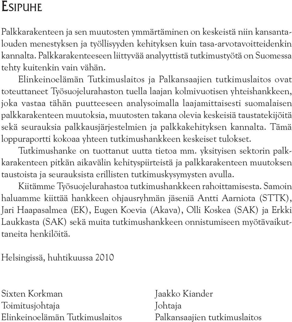 Elinkeinoelämän Tutkimuslaitos ja Palkansaajien tutkimuslaitos ovat toteuttaneet Työsuojelurahaston tuella laajan kolmivuotisen yhteishankkeen, joka vastaa tähän puutteeseen analysoimalla