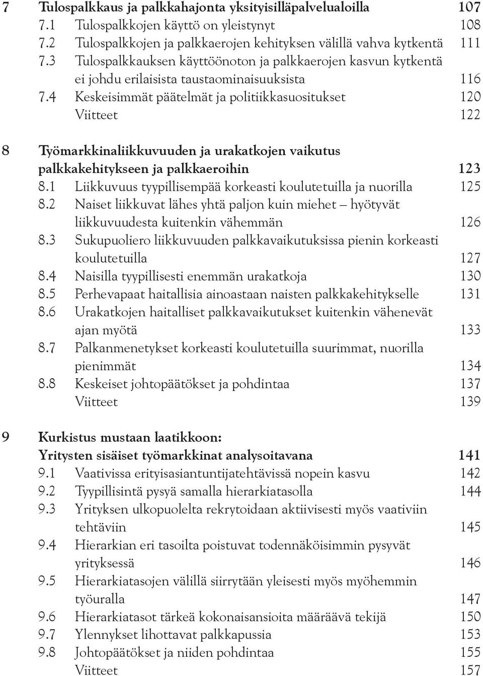 4 Keskeisimmät päätelmät ja politiikkasuositukset 120 Viitteet 122 8 Työmarkkinaliikkuvuuden ja urakatkojen vaikutus palkkakehitykseen ja palkkaeroihin 123 8.