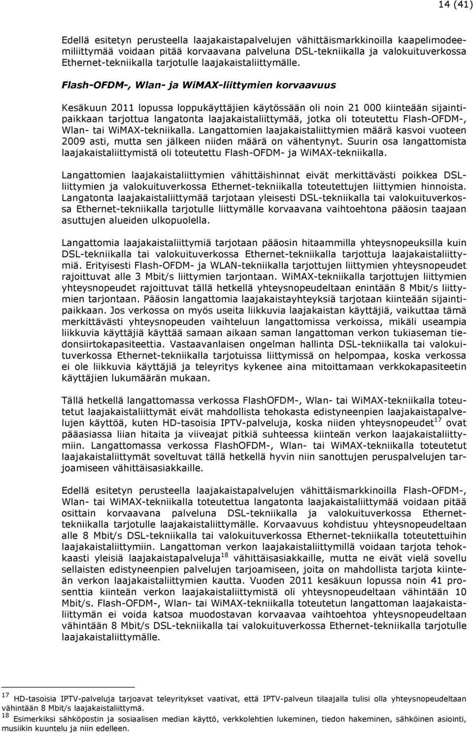 Flash-OFDM-, Wlan- ja WiMAX-liittymien korvaavuus Kesäkuun 2011 lopussa loppukäyttäjien käytössään oli noin 21 000 kiinteään sijaintipaikkaan tarjottua langatonta laajakaistaliittymää, jotka oli