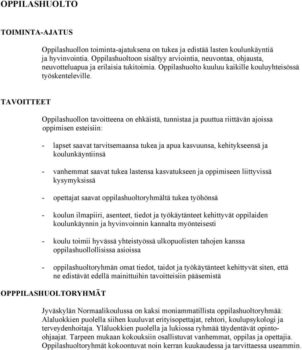 TAVOITTEET Oppilashuollon tavoitteena on ehkäistä, tunnistaa ja puuttua riittävän ajoissa oppimisen esteisiin: - lapset saavat tarvitsemaansa tukea ja apua kasvuunsa, kehitykseensä ja