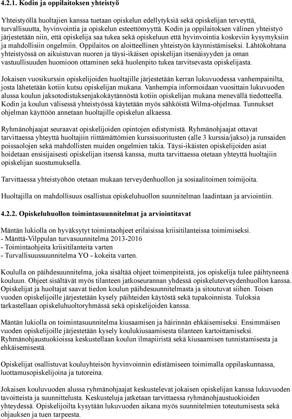 Oppilaitos on aloitteellinen yhteistyön käynnistämiseksi.