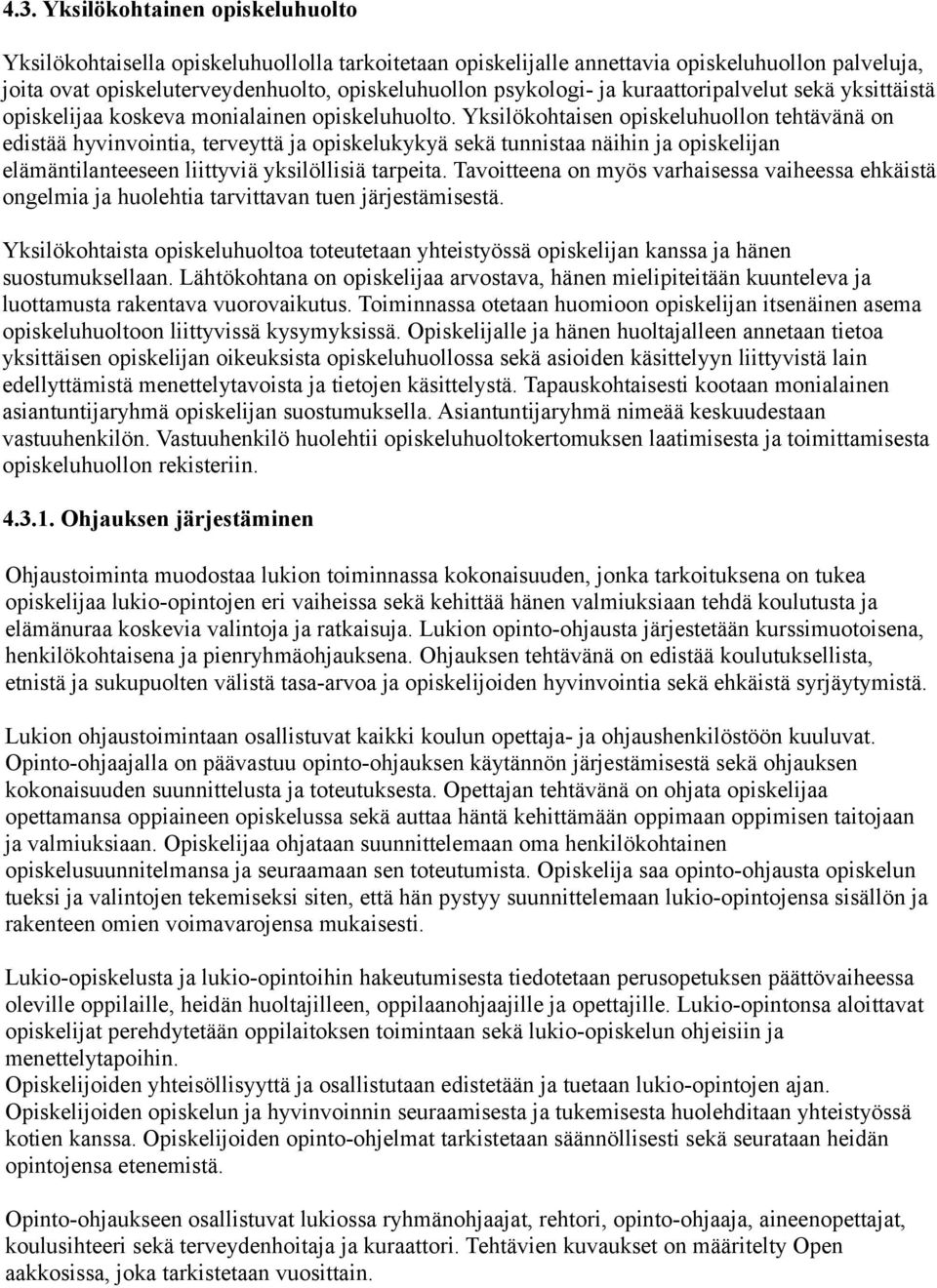 Yksilökohtaisen opiskeluhuollon tehtävänä on edistää hyvinvointia, terveyttä ja opiskelukykyä sekä tunnistaa näihin ja opiskelijan elämäntilanteeseen liittyviä yksilöllisiä tarpeita.