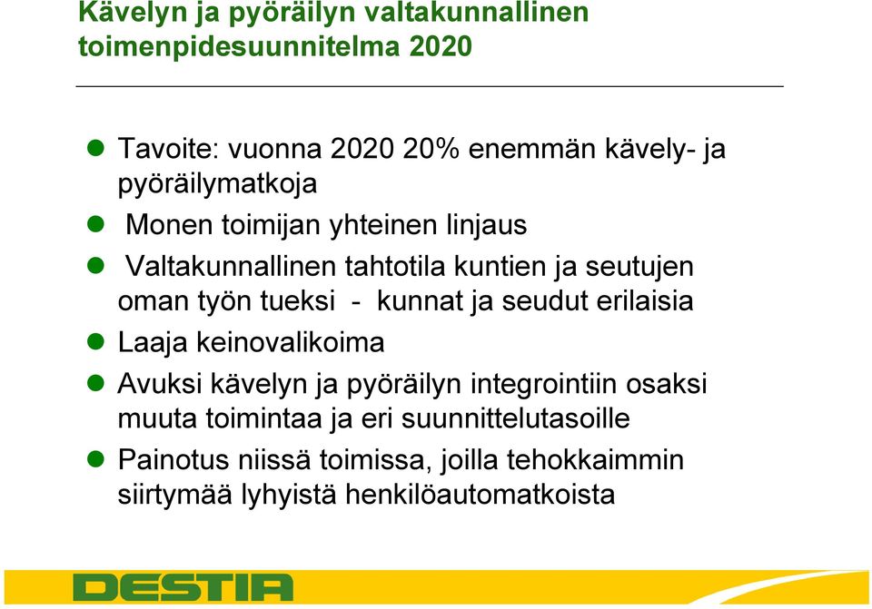 - kunnat ja seudut erilaisia Laaja keinovalikoima Avuksi kävelyn ja pyöräilyn integrointiin osaksi muuta