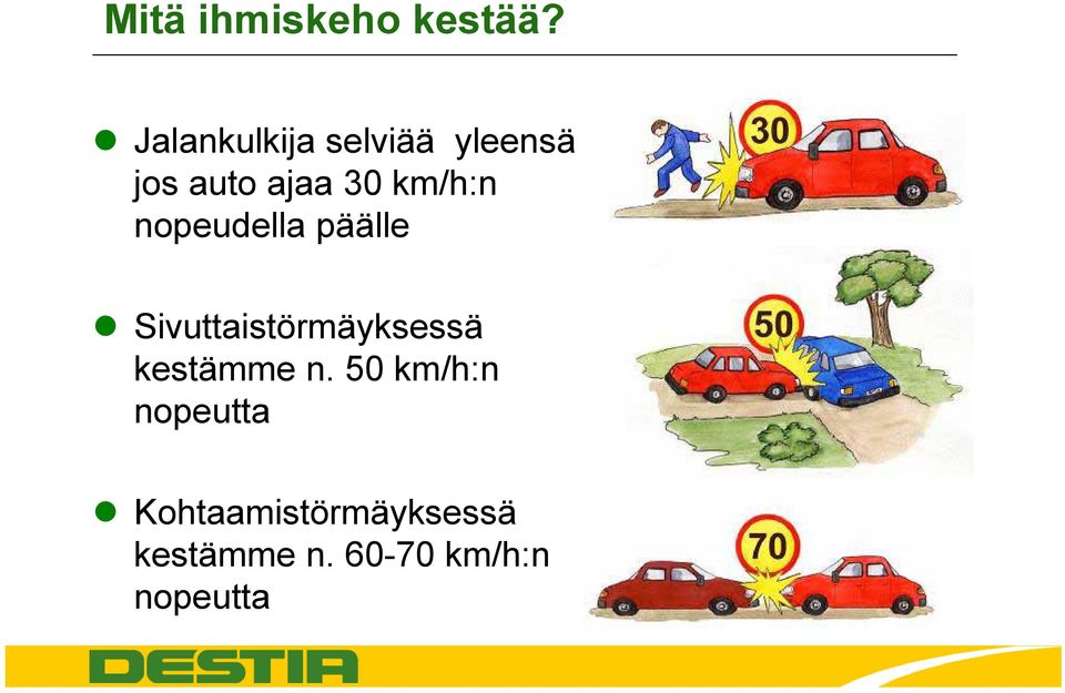 km/h:n nopeudella päälle Sivuttaistörmäyksessä