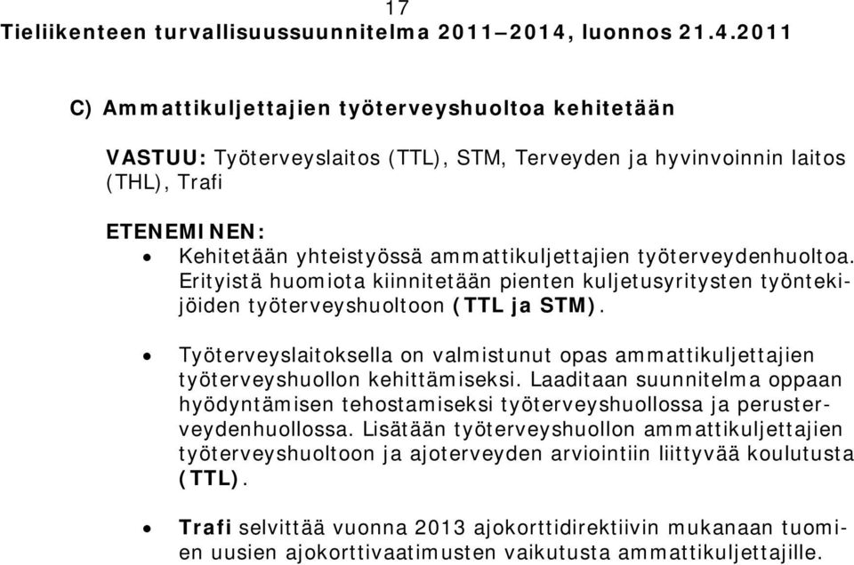 Työterveyslaitoksella on valmistunut opas ammattikuljettajien työterveyshuollon kehittämiseksi.