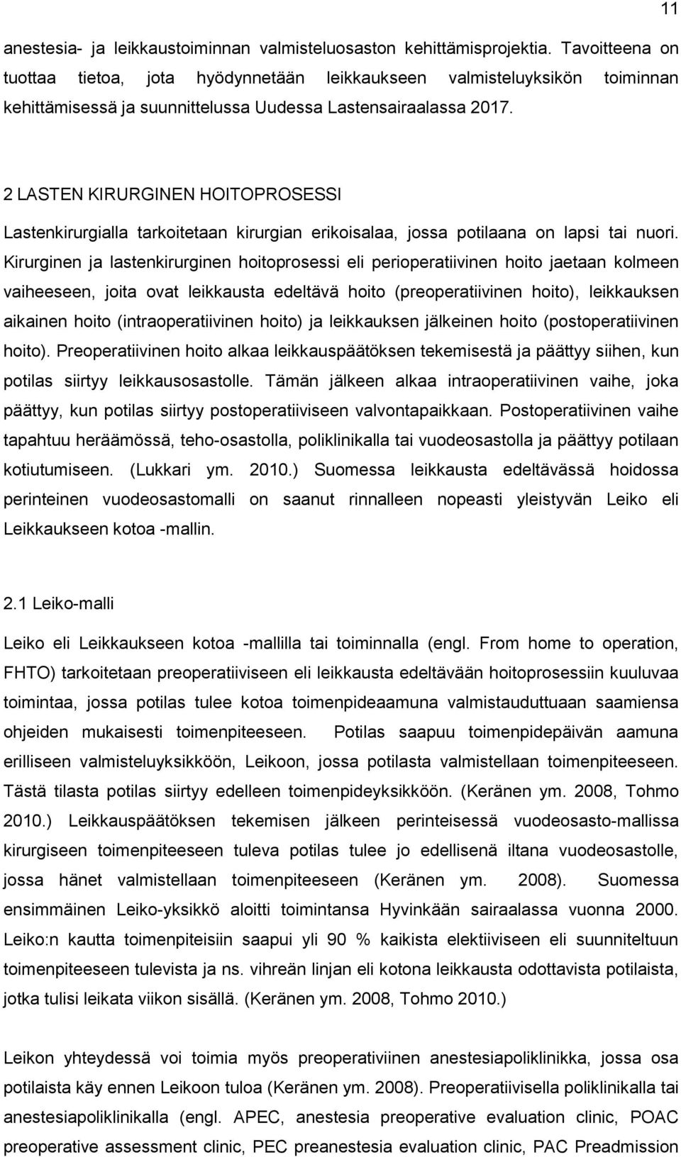 2 LASTEN KIRURGINEN HOITOPROSESSI Lastenkirurgialla tarkoitetaan kirurgian erikoisalaa, jossa potilaana on lapsi tai nuori.