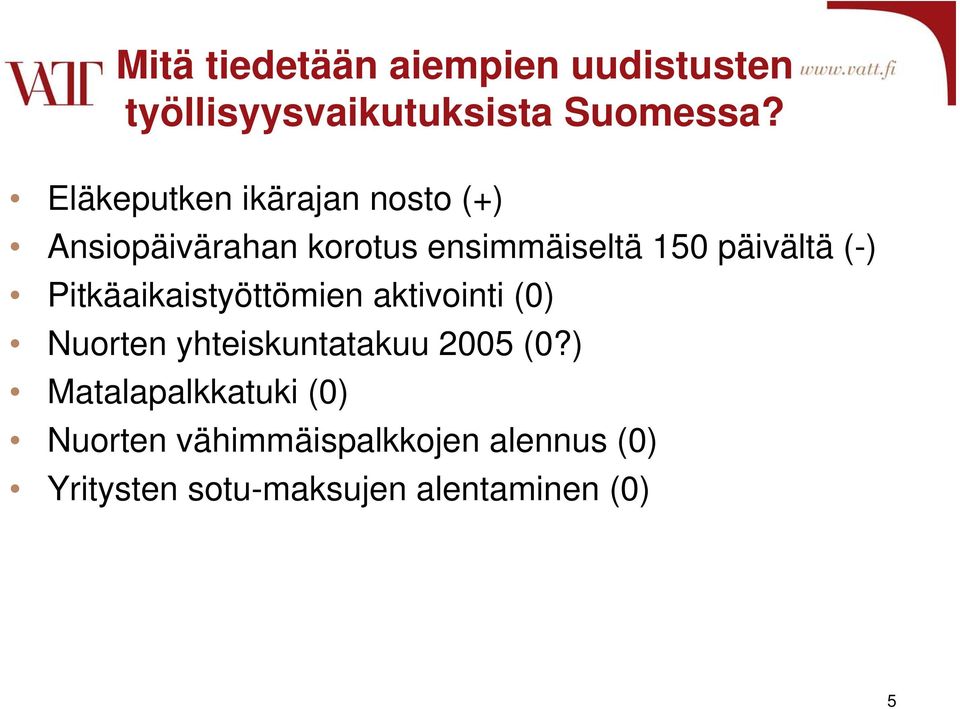(-) Pitkäaikaistyöttömien aktivointi (0) Nuorten yhteiskuntatakuu 2005 (0?