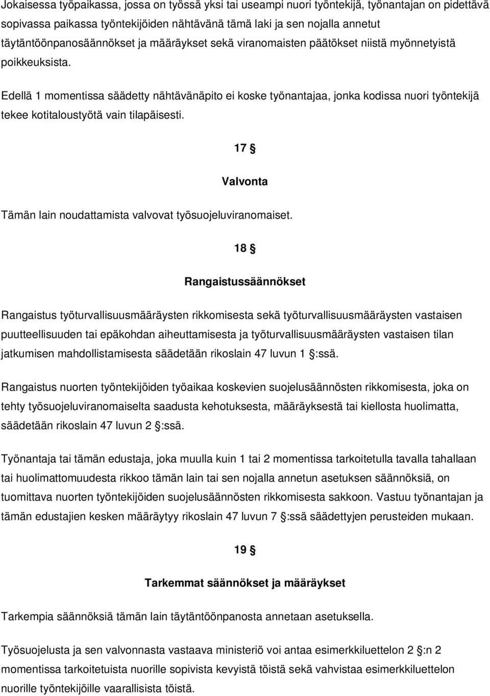 Edellä 1 momentissa säädetty nähtävänäpito ei koske työnantajaa, jonka kodissa nuori työntekijä tekee kotitaloustyötä vain tilapäisesti.