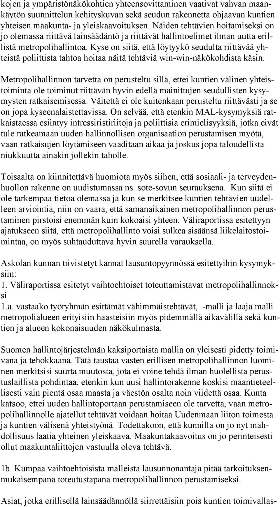 Kyse on siitä, että löytyykö seudulta riittävää yhteis tä poliittista tahtoa hoitaa näitä tehtäviä win-win-näkökohdista käsin.